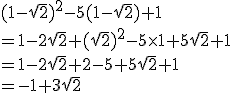(1 - \sqrt{2})^2 - 5(1 - \sqrt{2}) + 1\\= 1 - 2\sqrt{2} + (\sqrt{2})^2 - 5 \times 1 + 5 \sqrt{2} + 1\\= 1 - 2\sqrt{2} + 2 - 5 + 5\sqrt{2} + 1\\= -1 + 3\sqrt{2}
